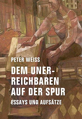 Dem Unerreichbaren auf der Spur: Essays und Aufsätze