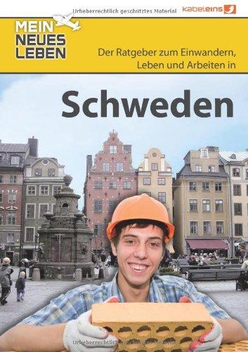 Mein neues Leben - Schweden: Der Ratgeber zum Auswandern. Einwandern,  Leben und Arbeiten in Schweden