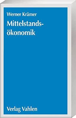 Mittelstandsökonomik: Grundzüge einer umfassenden Analyse kleiner und mittlerer Unternehmen