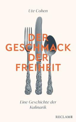 Der Geschmack der Freiheit: Eine Geschichte der Kulinarik