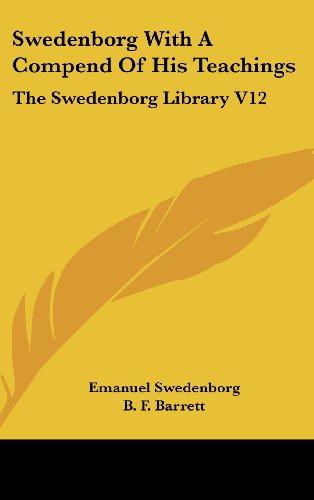 Swedenborg With A Compend Of His Teachings: The Swedenborg Library V12