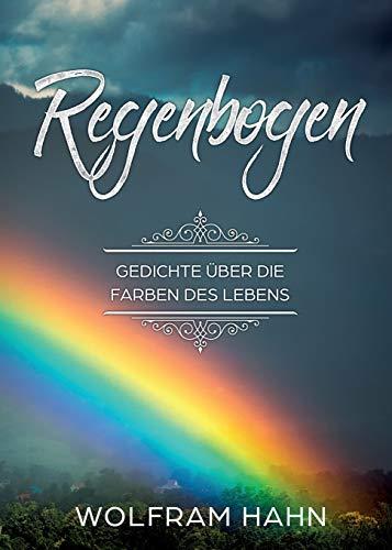 Regenbogen: Gedichte über die Farben des Lebens