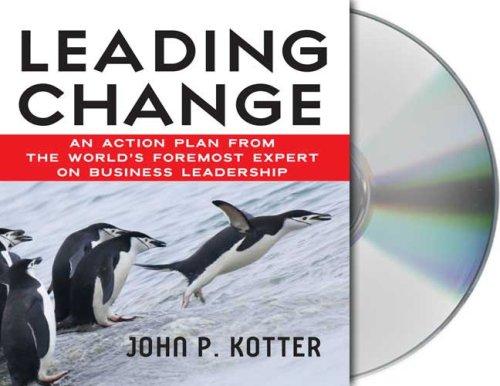 Leading Change: An Action Plan from the World's Foremost Expert on Business Leadership