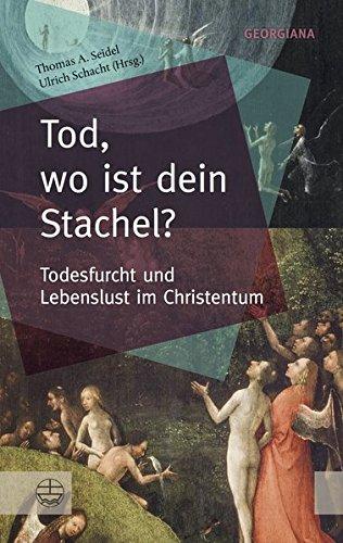 Tod, wo ist dein Stachel?: Todesfurcht und Lebenslust im Christentum (GEORGIANA / Neue theologische Perspektiven)