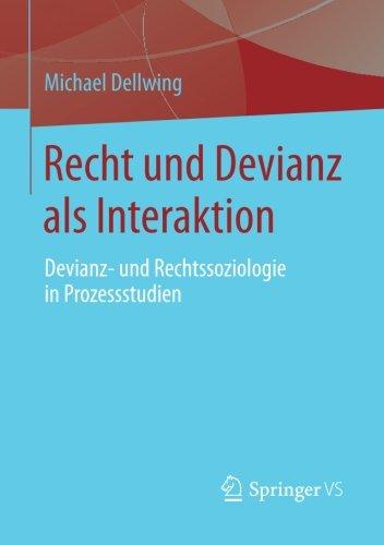 Recht und Devianz als Interaktion: Devianz- und Rechtssoziologie in Prozessstudien (German Edition)