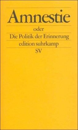 Amnestie oder Die Politik der Erinnerung in der Demokratie (edition suhrkamp)