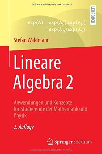 Lineare Algebra 2: Anwendungen und Konzepte für Studierende der Mathematik und Physik