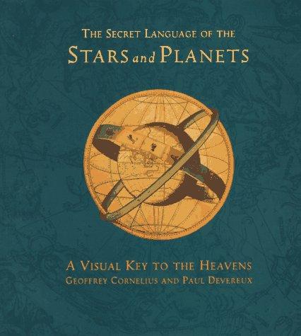 The Secret Language of the Stars and Planets: A Visual Key to the Heavens