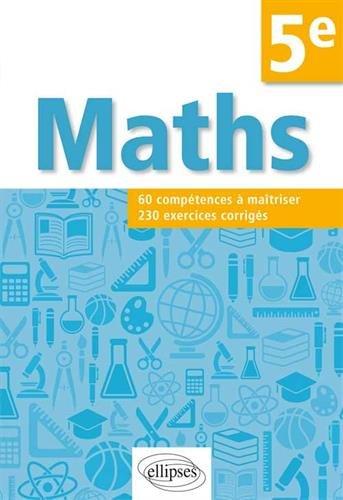 Maths 5e : 60 compétences à maîtriser, 230 exercices corrigés