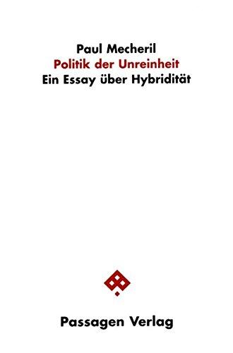 Politik der Unreinheit: Ein Essay über Hybridität (Passagen Gesellschaft)