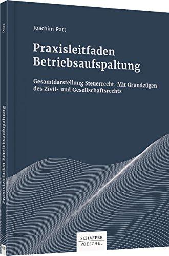 Praxisleitfaden Betriebsaufspaltung: Steuerrechtliche Gesamtdarstellung mit Grundzügen des Zivil- und Gesellschaftsrechts