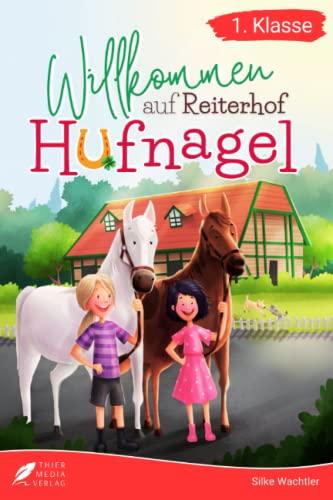 Erstlesebuch 1. Klasse - Willkommen auf Reiterhof Hufnagel: Die schönsten Pferdegeschichten zum Lesenlernen für Mädchen ab 6 Jahren (Erstlesebuch Mädchen 1. Klasse)