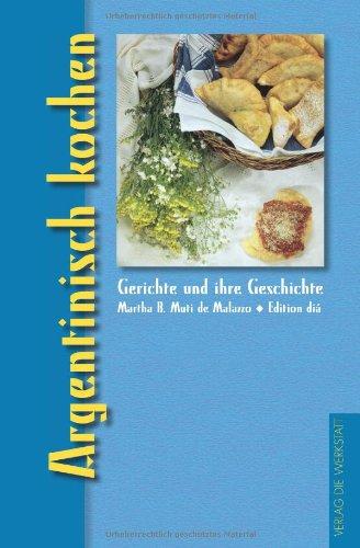 Argentinisch kochen: Gerichte und ihre Geschichte