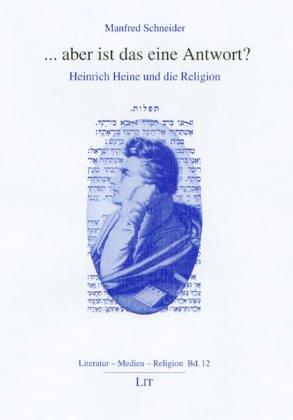 ...aber ist das eine Antwort? Heinrich Heine und die Religion