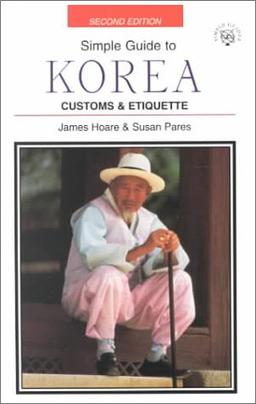 Simple Guide to Korea: Customs & Etiquette (SIMPLE GUIDES CUSTOMS AND ETIQUETTE)