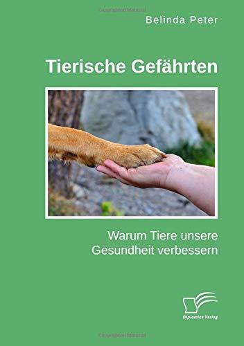 Tierische Gefährten. Warum Tiere unsere Gesundheit verbessern