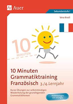 10-Minuten-Grammatiktraining Französisch Lj. 3-4: Kurze Übungen zur selbstständigen Wiederholung der grundlegenden Grammatikthemen (7. bis 9. Klasse)