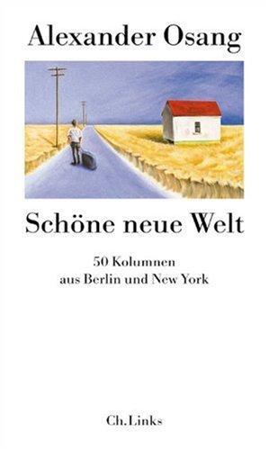 Schöne neue Welt. 50 Kolumnen aus Berlin und New York