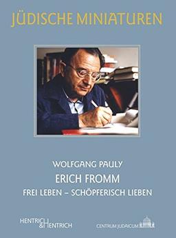 Erich Fromm: Frei Leben – Schöpferisch Lieben (Jüdische Miniaturen / Herausgegeben von Hermann Simon)