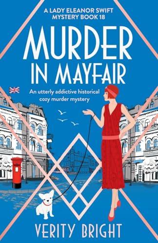 Murder in Mayfair: An utterly addictive historical cozy murder mystery (A Lady Eleanor Swift Mystery, Band 18)