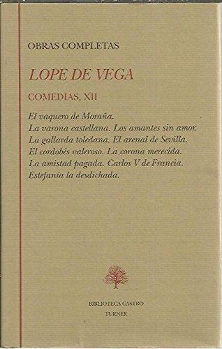 COMEDIAS, XII. EL VAQUERO DE MORAÑA. LA VARONA CASTELLANA. LOS AMANTES SIN AMOR. LA GALLARDA TOLEDANA. EL ARENAL DE SEVILLA. EL CORDOBES VALEROSO. LA CORONA MERECIDA. LA AMISTAD PAGADA. CARLOS V DE FRANCIA. ESTEFANIA LA DESDICHADA.