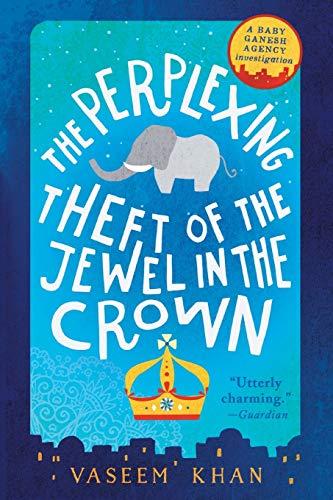 The Perplexing Theft of the Jewel in the Crown (A Baby Ganesh Agency Investigation)