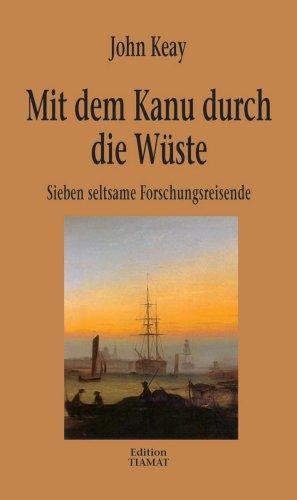 Mit dem Kanu durch die Wüste: Sieben seltsame Forschungsreisende