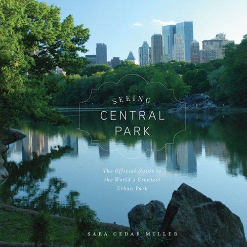 Seeing Central Park: An Official Guide to the World's Greatest Urban Park: The Official Guide to the World's Greatest Urban Park