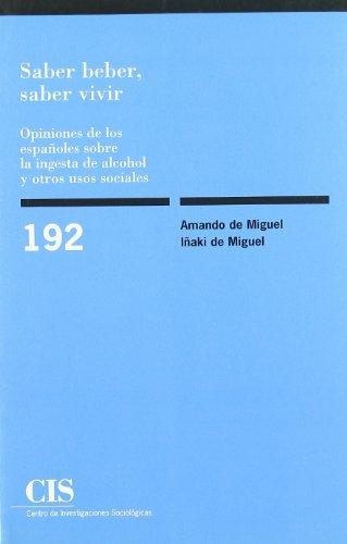 Saber beber, saber vivir: Opiniones de los españoles sobre la ingesta de alcohol y otros usos sociales (Monografías, Band 192)