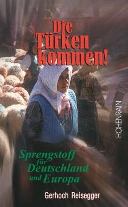 Die Türken kommen: Sprengstoff für Deutschland und Europa