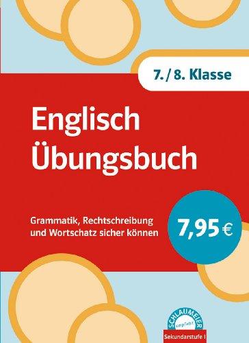 Englisch Übungsbuch 7./8. Klasse: Grammatik, Rechtschreibung und Wortschatz sicher können