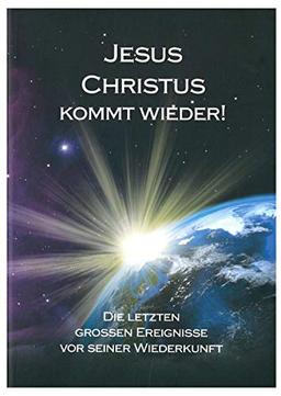 Jesus Christus kommt wieder ! Die letzten großen Ereignisse vor seiner Wiederkunft (Auszug aus: "Vom Schatten zum Licht")