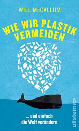 Wie wir Plastik vermeiden: ...und einfach die Welt verändern