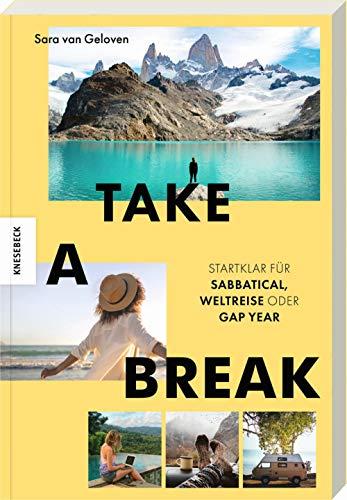 Take a Break: Startklar für Sabbatical, Weltreise oder Gap Year