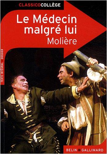 Le médecin malgré lui : comédie représentée pour la première fois à Paris, au théâtre du Palais-Royal, le 6 août 1666, par la troupe du roi : texte intégral & dossier