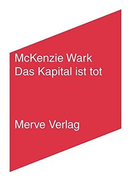 Das Kapital ist tot. Kommt jetzt etwas Schlimmeres?: Kritik einer politischen Ökonomie der Information (IMD)