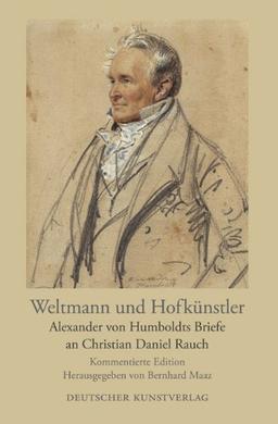 Weltmann und Hofkünstler: Alexander von Humboldts Briefe an Christian Daniel Rauch