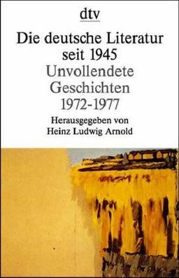 Die deutsche Literatur seit 1945, Unvollendete Geschichten 1972-1977