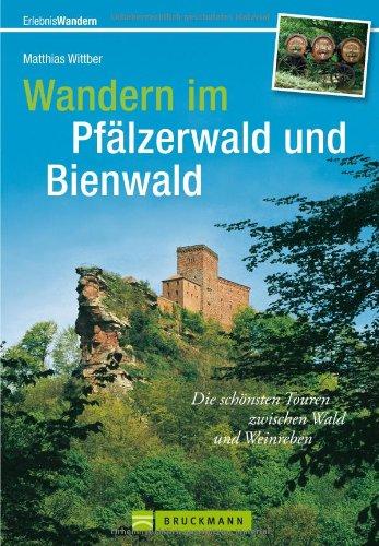 Wanderführer Pfälzerwald und Bienwald: 40 genussvolle Touren zum Wandern rund um das Deutsche Weintor, Clausensee, Kalmit, Limburg u.v.m., incl. ... schönsten Touren zwischen Wald und Weinreben