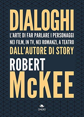 Dialoghi. L'arte di far parlare i personaggi nei film, in TV, nei romanzi, a teatro (Scrittura creativa)