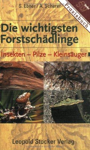 Die wichtigsten Forstschädlinge: Insekten - Pilze - Kleinsäuger