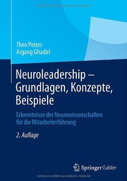 Neuroleadership - Grundlagen, Konzepte, Beispiele: Erkenntnisse der Neurowissenschaften für die Mitarbeiterführung