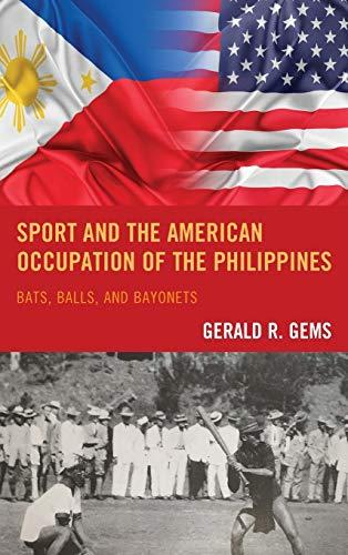 Sport and the American Occupation of the Philippines: Bats, Balls, and Bayonets