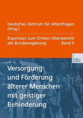 Expertisen zum Dritten Altenbericht der Bundesregierung, Bd.5, Versorgung und Förderung älterer Menschen mit geistiger Behinderung