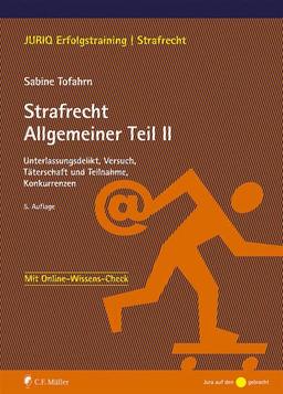 Strafrecht Allgemeiner Teil II: Unterlassungsdelikt, Versuch, Täterschaft und Teilnahme, Konkurrenzen (JURIQ-Erfolgstraining)