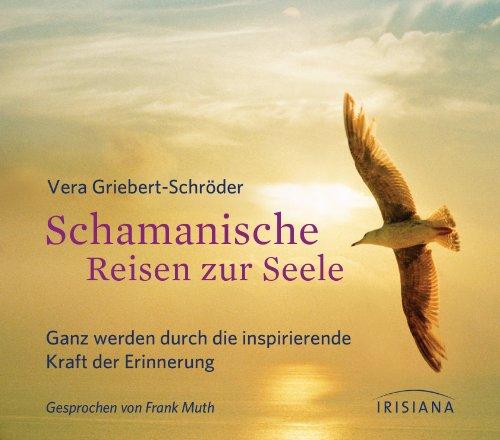 Schamanische Reisen zur Seele CD: Ganz werden durch die inspirierende Kraft der Erinnerung