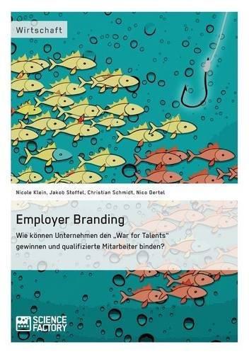 Employer Branding: Wie können Unternehmen den "War for Talents" gewinnen und qualifizierte Mitarbeiter binden?