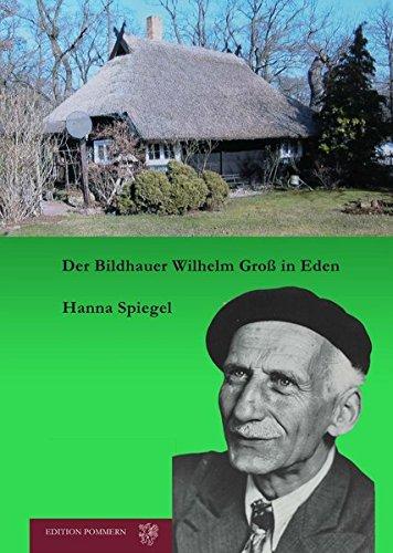 Der Bildhauer Wilhelm Groß in Eden: Facetten aus Leben und Werk der Jahre 1919 bis 1974