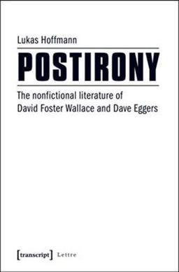 Postirony: The Nonfictional Literature of David Foster Wallace and Dave Eggers (Lettre)