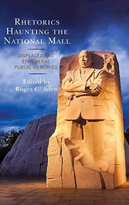 Rhetorics Haunting the National Mall: Displaced and Ephemeral Public Memories (Lexington Studies in Contemporary Rhetoric)